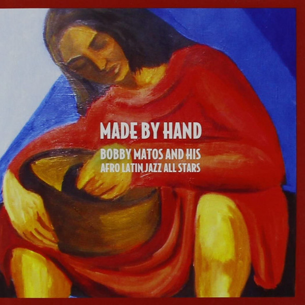 Bobby Matos And His Afro Latin Jazz All Stars - Made By Hand