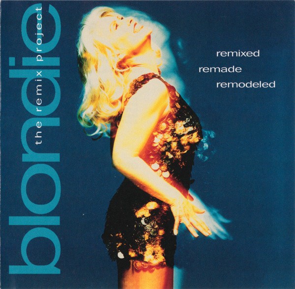 CD Blondie — Remixed Remade Remodeled - Remix Project фото