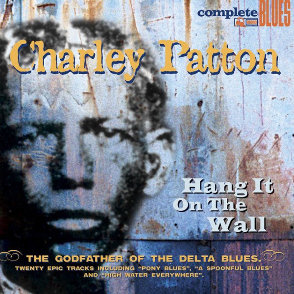 Charley Patton - Hang It On The Wall