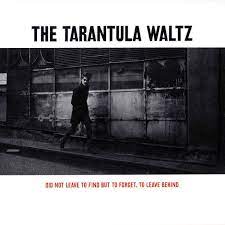 Tarantula Waltz - Did Not Leave To Find But Forget, To Leave Behind