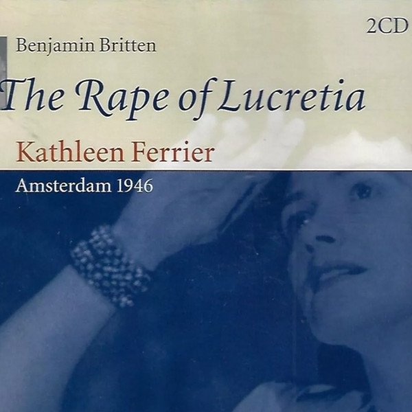 CD Kathleen Ferrier — Benjamin Britten: Rape Of Lucretia: Amsterdam 1946 (2CD) фото