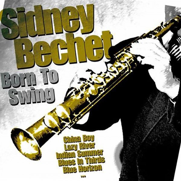 CD Sidney Bechet — Born To Swing фото