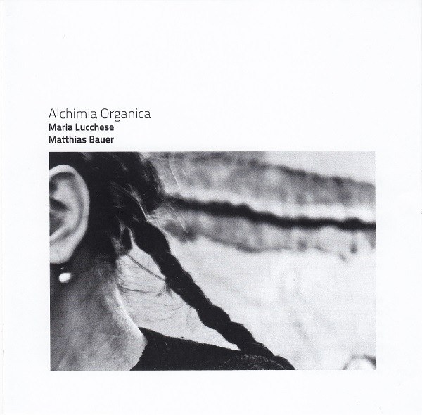 CD Maria Lucchese / Matthias Bauer — Alchimia Organica фото