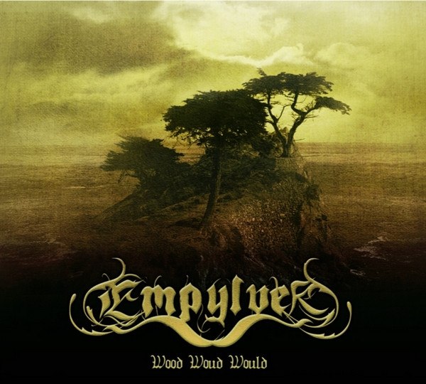 Empylver - Wood Woud Would