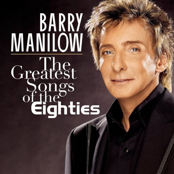 CD Barry Manilow — Greatest Songs Of The Eighties фото