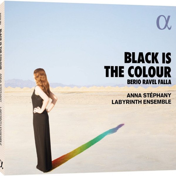 Anna Stephany - Black Is The Colour: Berio / Ravel / Falla