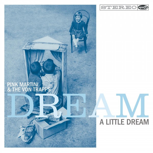 Pink Martini / Von Trapps - Dream A Little Dream