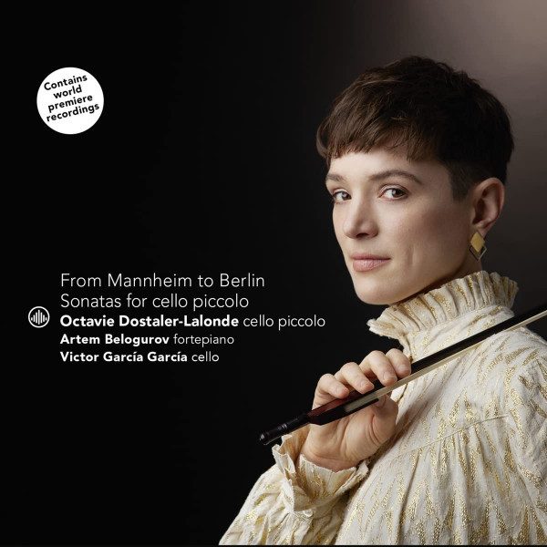 Octavie Dostaler-Lalonde / Artem Belogurov / Victor Garcia Garcia - From Mannheim To Berlin - Sonatas For Violoncello Piccolo