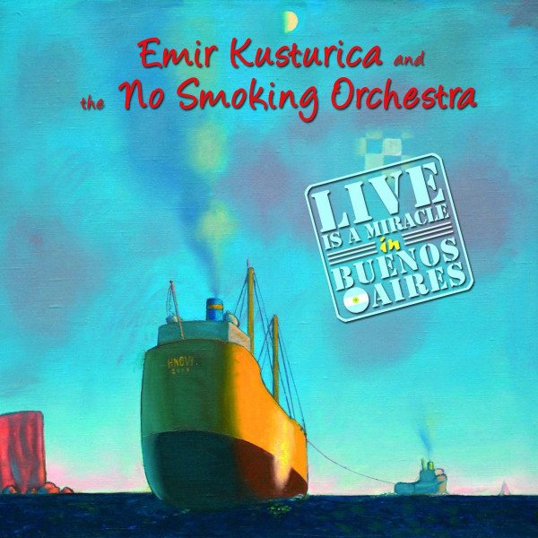 CD Emir Kusturica & The No Smoking Orchestra — Live Is A Miracle In Buenos Aires фото