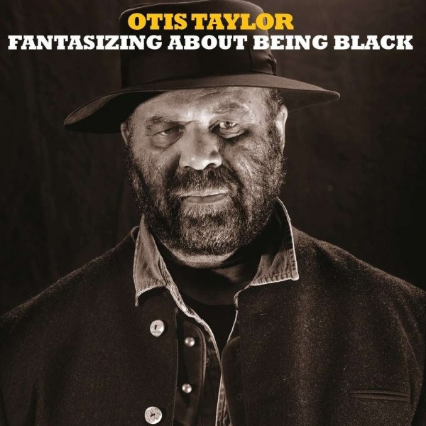 CD Otis Taylor — Fantasizing About Being Black фото