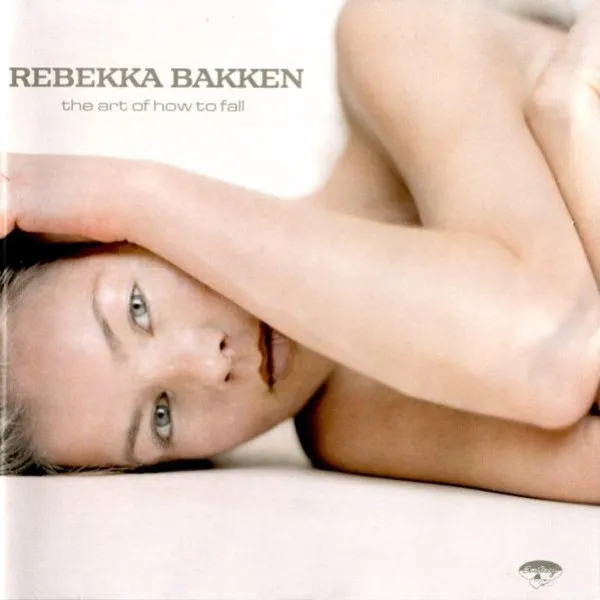 Rebekka Bakken - Art Of How To Fall