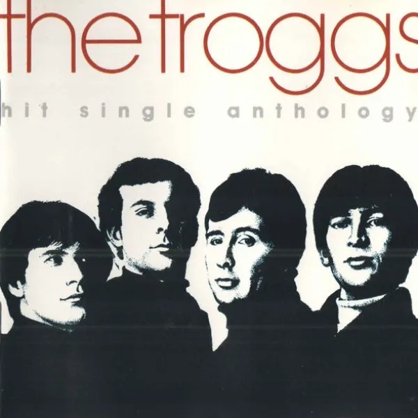 Troggs - Hit Single Anthology