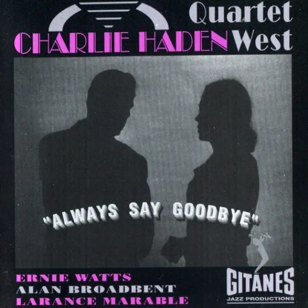 Charlie Haden Quartet West - Always Say Goodbye
