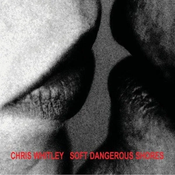Chris Whitley - Soft Dangerous Shores