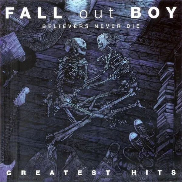Fall Out Boy - Believers Never Die - Greatest Hits