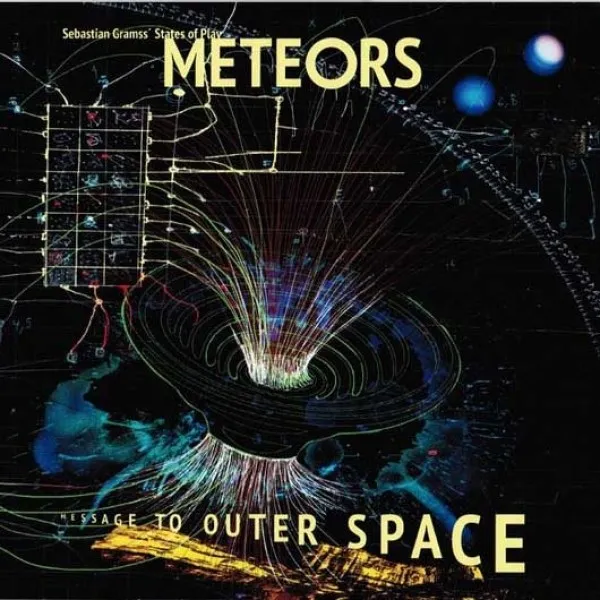 Sebastian Gramss' States Of Play - Meteors - Message To Outer Space