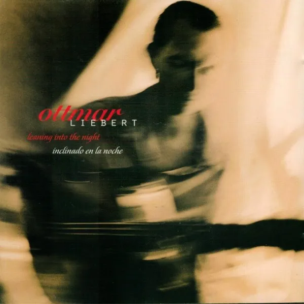 Ottmar Liebert - Leaning Into The Night/Inclinado En La Noche