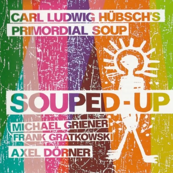 Carl Ludwig Hubsch's Primordial Soup - Souped-Up