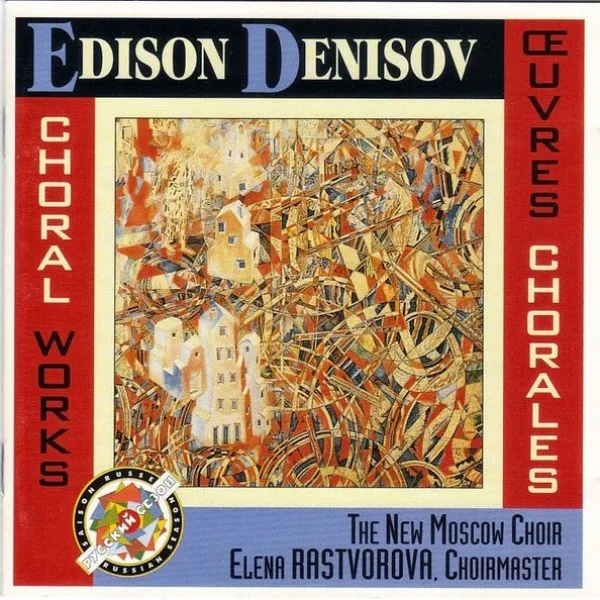 Edison Denisov - Choral Works / Ceuvres Chorales
