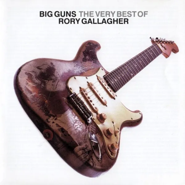 Rory Gallagher - Big Guns (The Very Best Of Rory Gallagher)