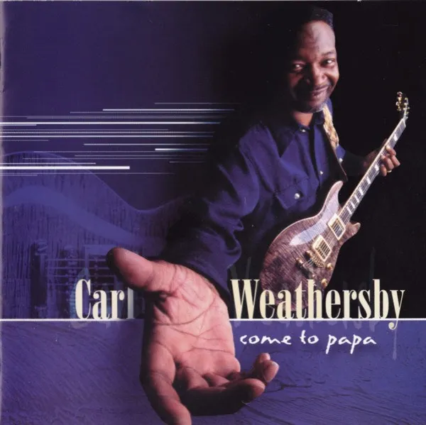 Carl Weathersby - Come To Papa