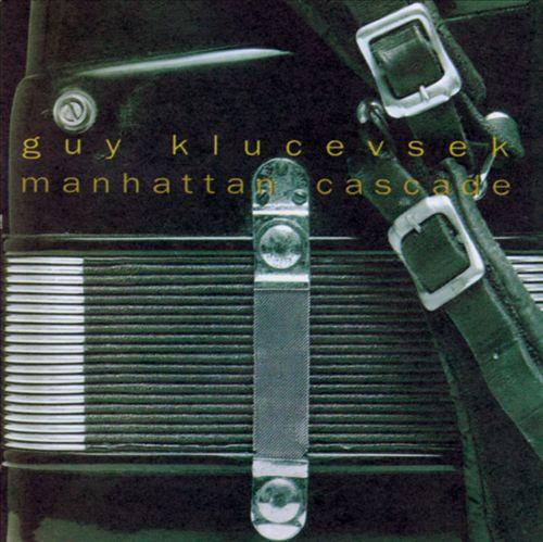 Guy Klucevsek - Manhattan Cascade