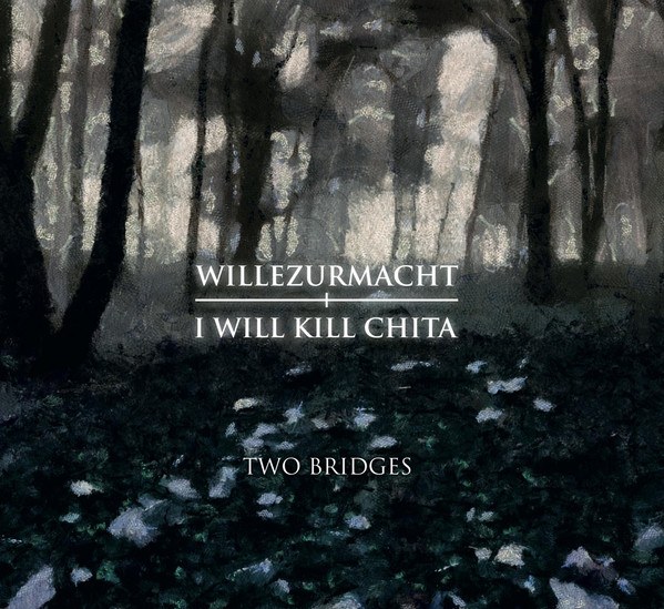 I Will Kill Chita / Willezurmacht - Two Bridges