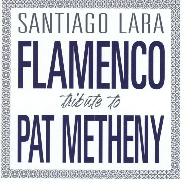CD Santiago Lara — Flamenco Tribute To Pat Metheny фото