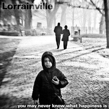 CD Lorrainville — You May Never Know What Happiness Is фото
