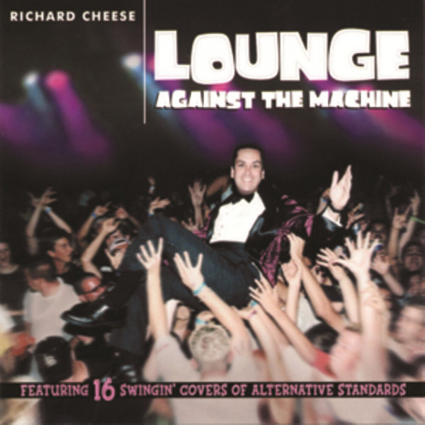 CD Richard Cheese — Lounge Against The Machine фото
