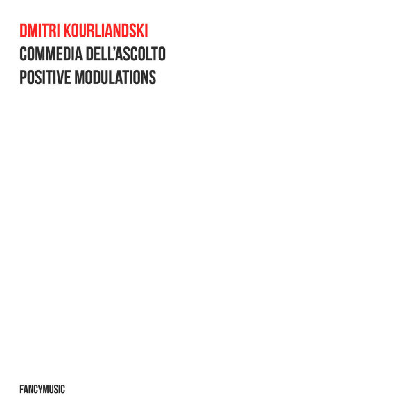 CD Dmitri Kourliandski — Commedia Dell'Ascolto / Positive Modulations (2CD) фото