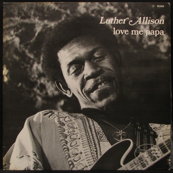 LP Luther Allison — Love Me Papa фото
