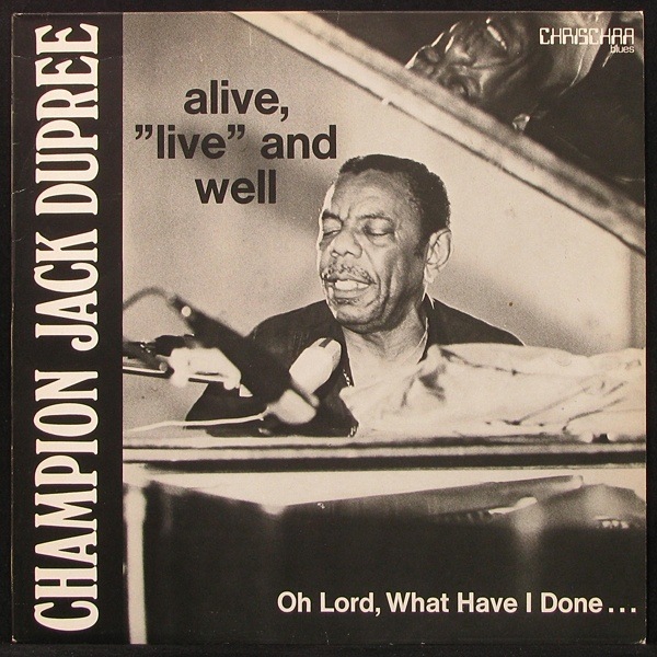 LP Champion Jack Dupree — Alive, Live And Well - Oh Lord, What Have I Done... фото