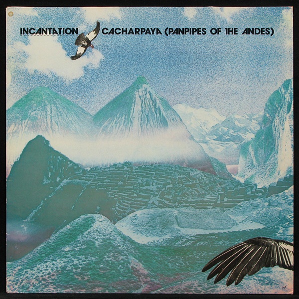LP Incantation — Cacharpaya (Panpipes Of The Andes) фото